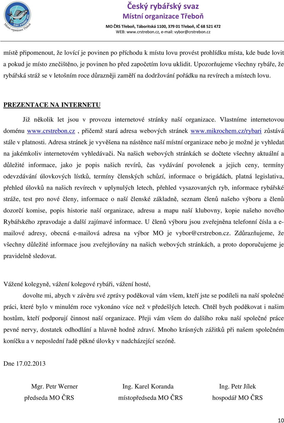 PREZENTACE NA INTERNETU Již několik let jsou v provozu internetové stránky naší organizace. Vlastníme internetovou doménu www.crstrebon.cz, přičemž stará adresa webových stránek www.mikrochem.