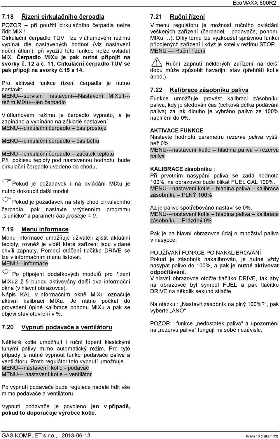 12 a č. 11. Cirkulační čerpadlo TUV se pak připojí na svorky č.15 a 14.