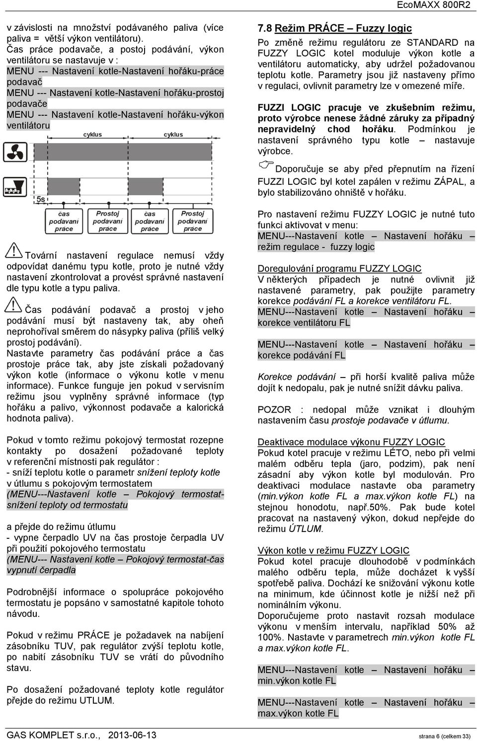 Nastavení kotle-nastavení hořáku-výkon ventilátoru 7.