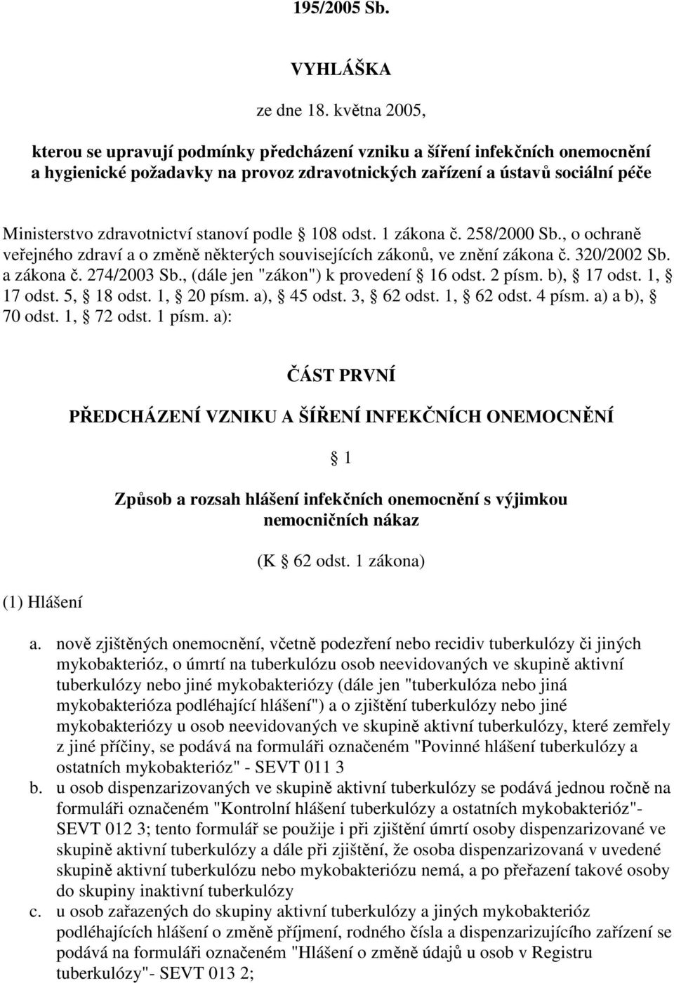 stanoví podle 108 odst. 1 zákona č. 258/2000 Sb., o ochraně veřejného zdraví a o změně některých souvisejících zákonů, ve znění zákona č. 320/2002 Sb. a zákona č. 274/2003 Sb.