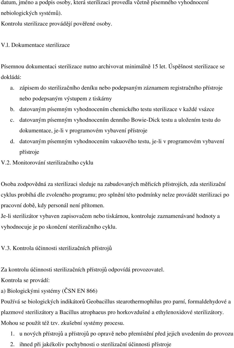 datovaným písemným vyhodnocením chemického testu sterilizace v každé vsázce c.