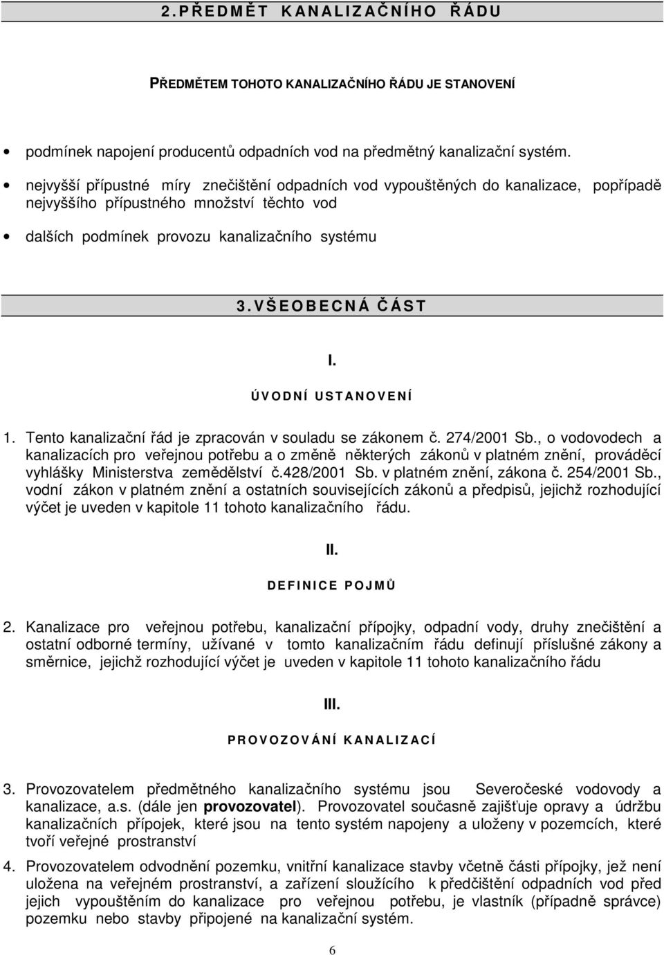 V Š E O B E C N Á ČÁ S T I. Ú V O D N Í U S T A N O V E N Í 1. Tento kanalizační řád je zpracován v souladu se zákonem č. 274/2001 Sb.