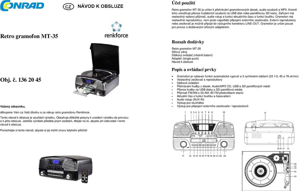 Externí reproduktory nebo zesilovač je možné připojit do výstupního konektoru LINE-OUT. Gramofon je určen pouze pro provoz s dodávaným síťovým adaptérem.