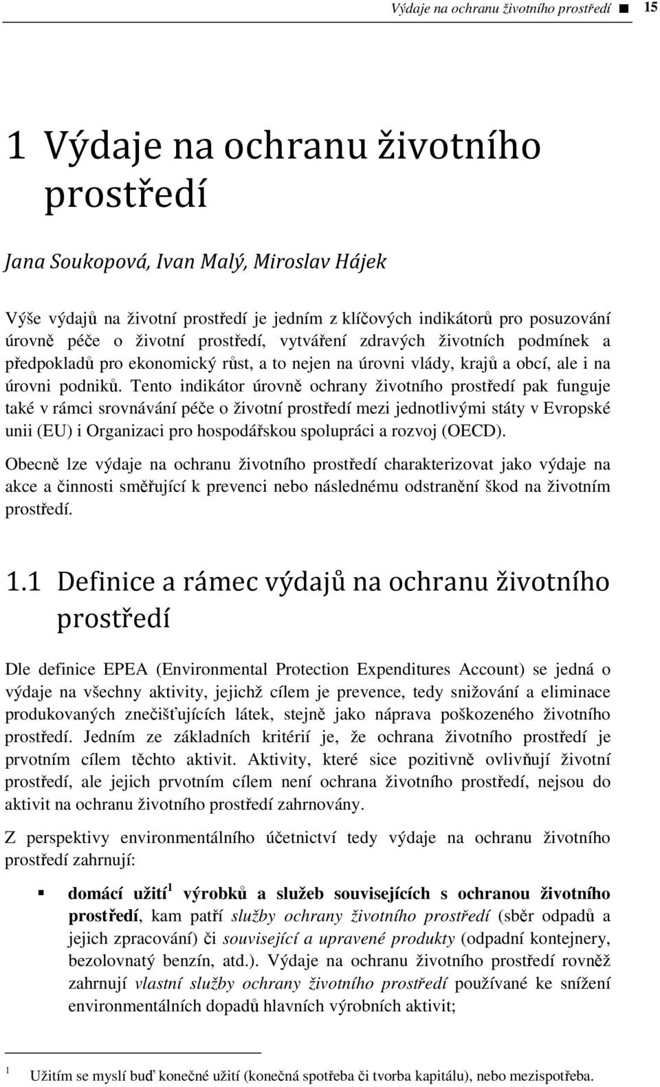 Tento indikátor úrovně ochrany životního prostředí pak funguje také v rámci srovnávání péče o životní prostředí mezi jednotlivými státy v Evropské unii (EU) i Organizaci pro hospodářskou spolupráci a