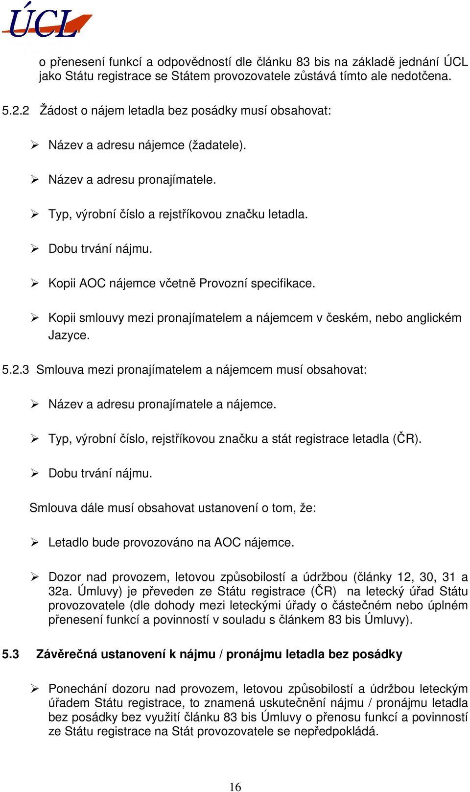 Kopii AOC nájemce včetně Provozní specifikace. Kopii smlouvy mezi pronajímatelem a nájemcem v českém, nebo anglickém Jazyce. 5.2.