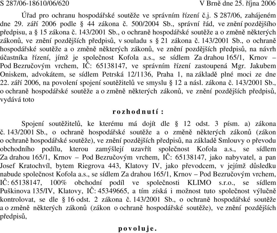 , o ochraně hospodářské soutěže a o změně některých zákonů, ve znění pozdějších předpisů, v souladu s 21 zákona č. 143/2001 Sb.