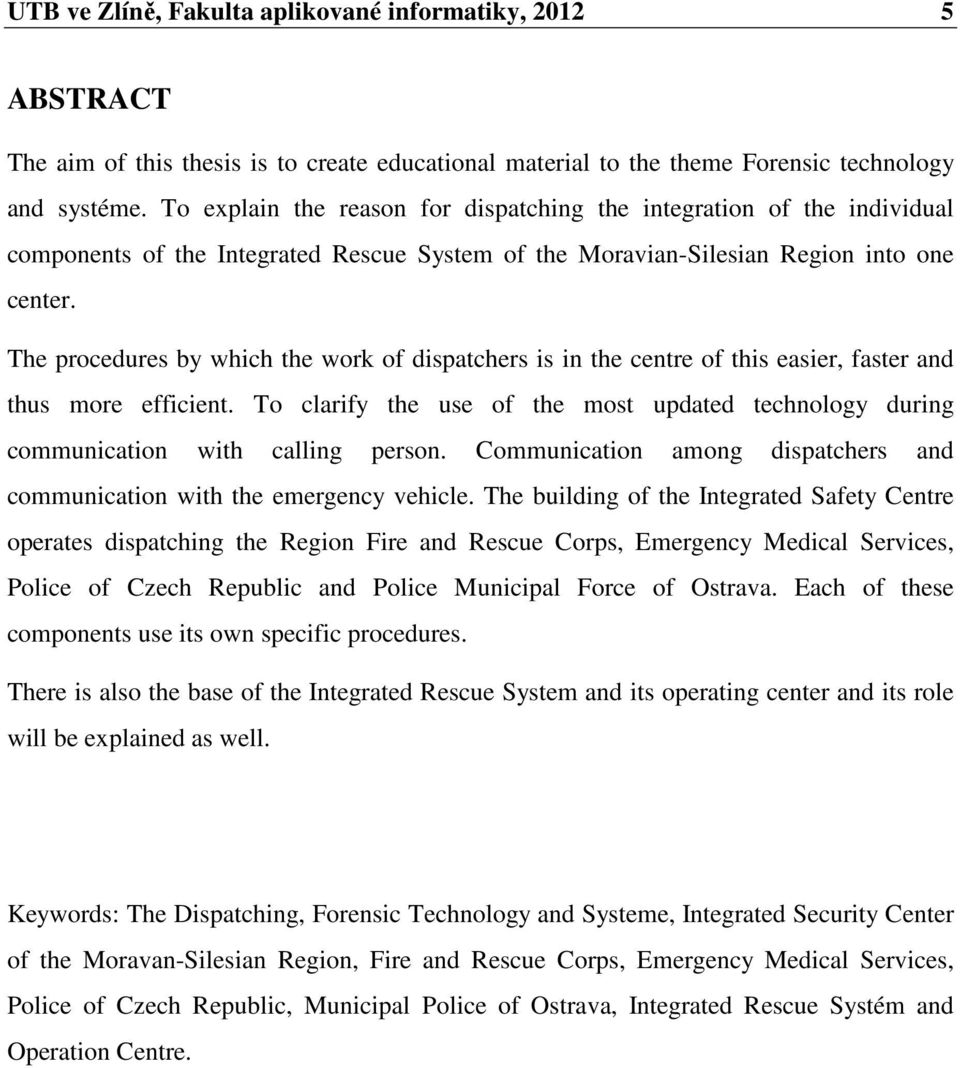 The procedures by which the work of dispatchers is in the centre of this easier, faster and thus more efficient.