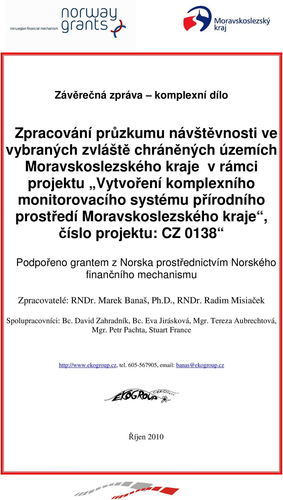 prostřednictvím Norského finančního mechanismu Zpracovatelé: RNDr. Marek Banaš, Ph.D., RNDr. Radim Misiaček Spolupracovníci: Bc.