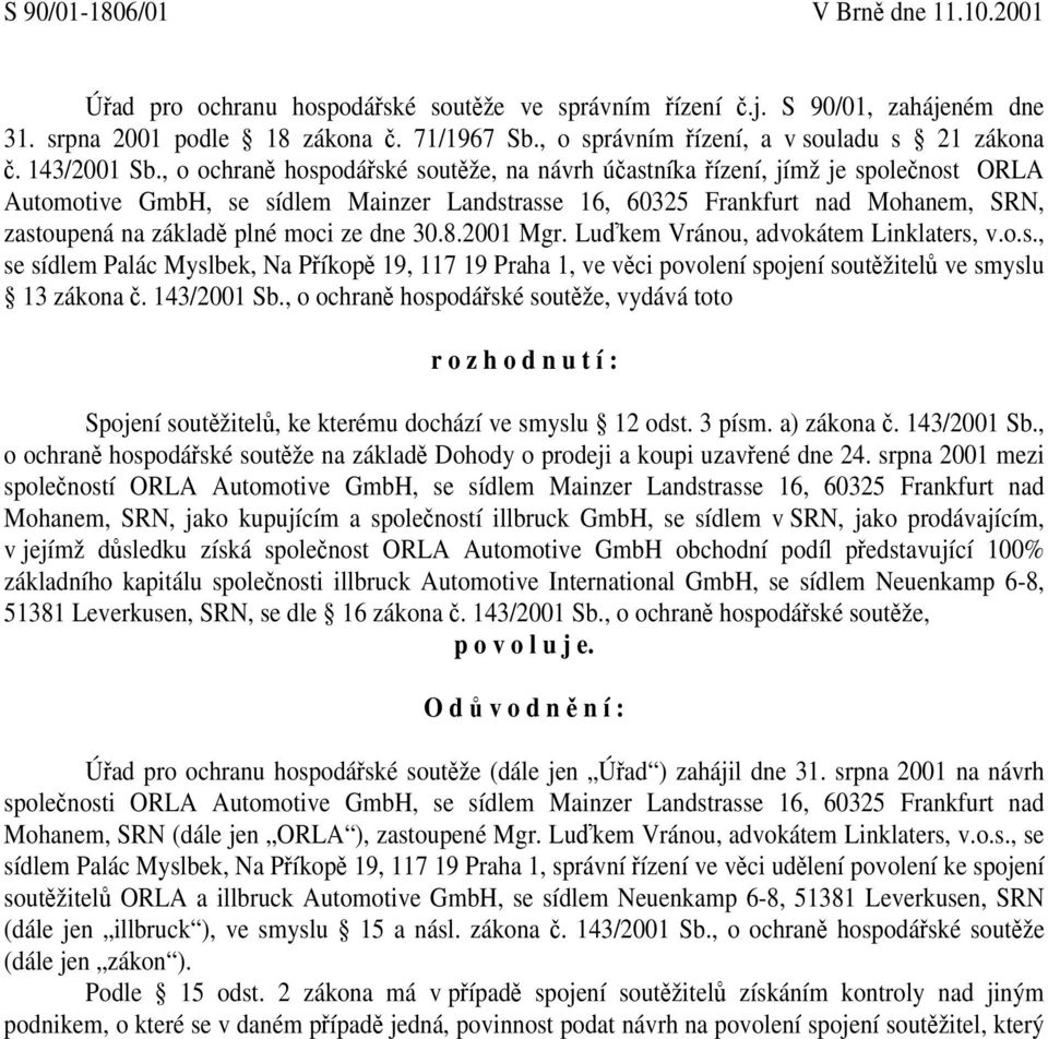 , o ochraně hospodářské soutěže, na návrh účastníka řízení, jímž je společnost ORLA Automotive GmbH, se sídlem Mainzer Landstrasse 16, 60325 Frankfurt nad Mohanem, SRN, zastoupená na základě plné