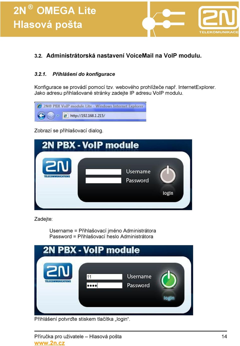 Jako adresu přihlašované stránky zadejte IP adresu VoIP modulu. Zobrazí se přihlašovací dialog.