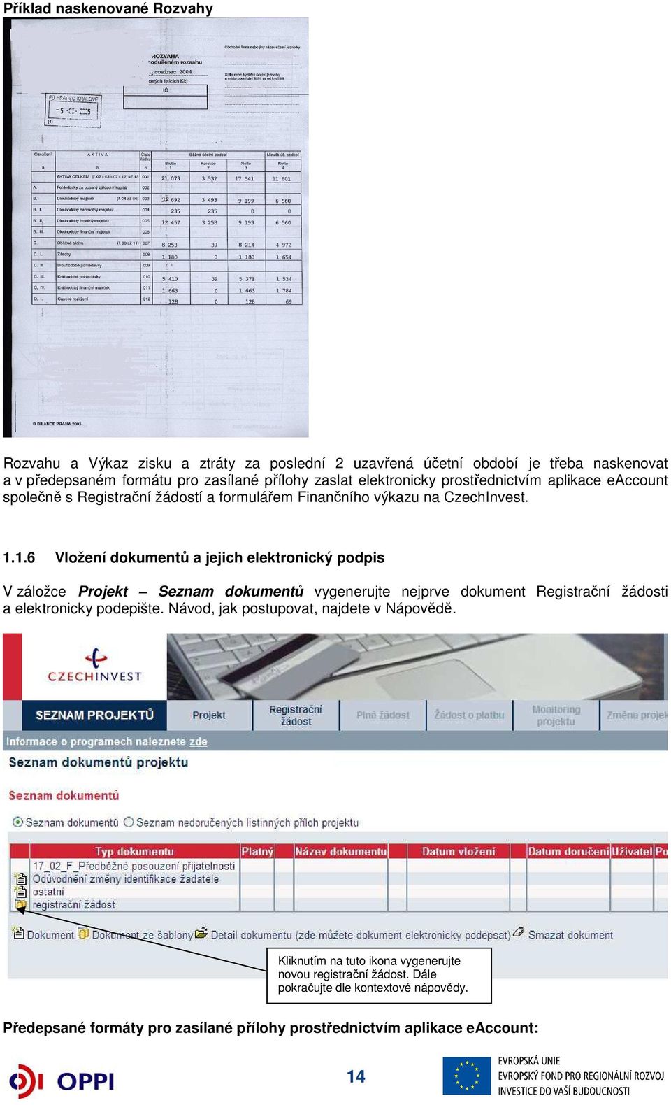 1.6 Vložení dokumentů a jejich elektronický podpis V záložce Projekt Seznam dokumentů vygenerujte nejprve dokument Registrační žádosti a elektronicky podepište.