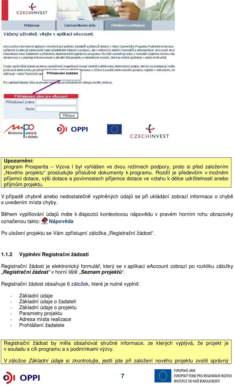 V případě chybně anebo nedostatečně vyplněných údajů se při ukládání zobrazí informace o chybě s uvedením místa chyby.