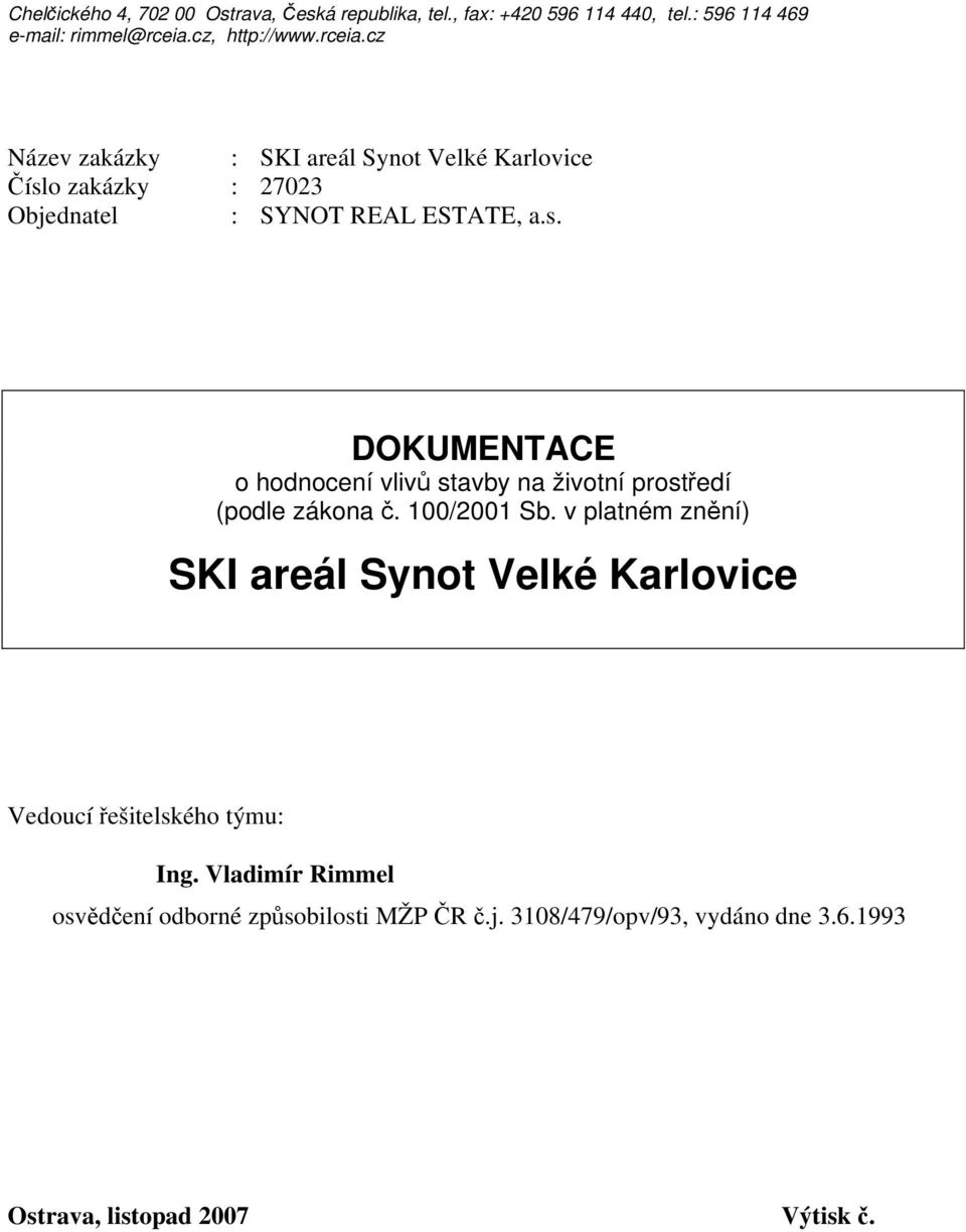 100/2001 Sb. v platném znění) SKI areál Synot Velké Karlovice Vedoucí řešitelského týmu: Ing.
