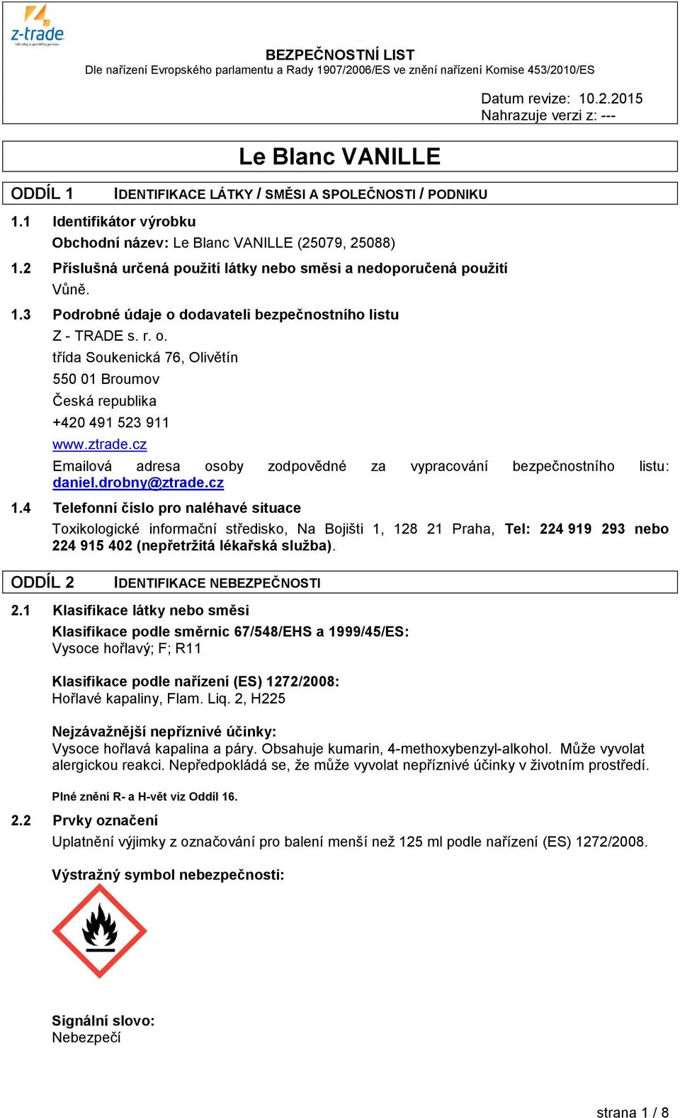 4 Telefonní číslo pro naléhavé situace Toxikologické informační středisko, Na Bojišti 1, 128 21 Praha, Tel: 224 919 293 nebo 224 915 402 (nepřetržitá lékařská služba).