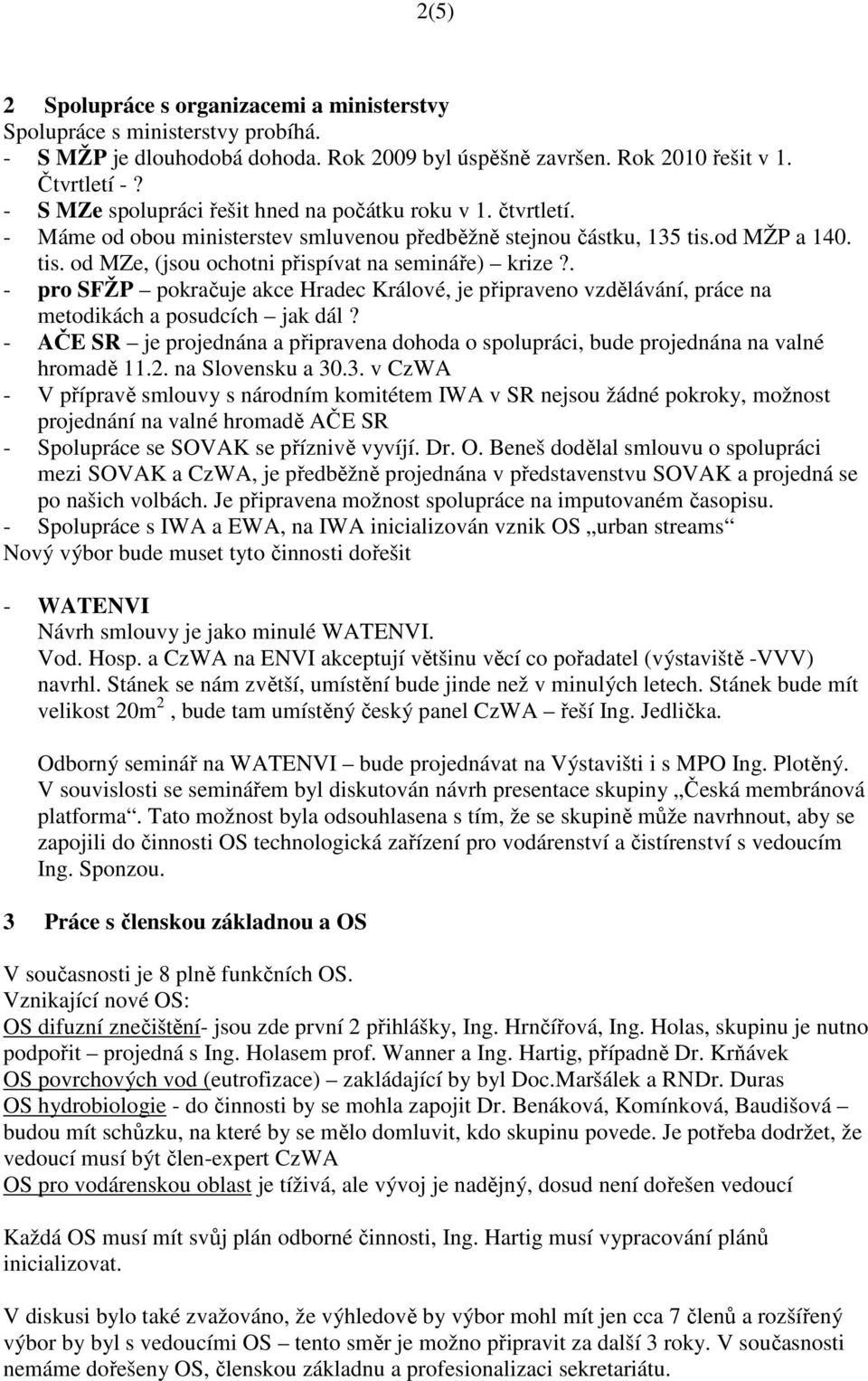 . - pro SFŽP pokračuje akce Hradec Králové, je připraveno vzdělávání, práce na metodikách a posudcích jak dál?