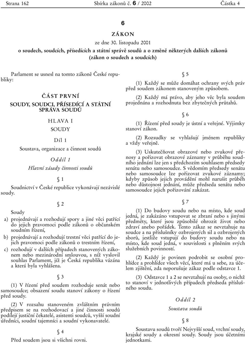 republiky: CЯ AТ ST PRVNIТ SOUDY, SOUDCI, PRЯ IТSEDIТCIТ A STAТ TNIТ SPRAТ VA SOUDUЪ HLAVA I SOUDY DѕТl 1 Soustava, organizace a cяinnost souduъ OddѕТl 1 HlavnѕТ zaтsady cяinnosti souduъ Ї1