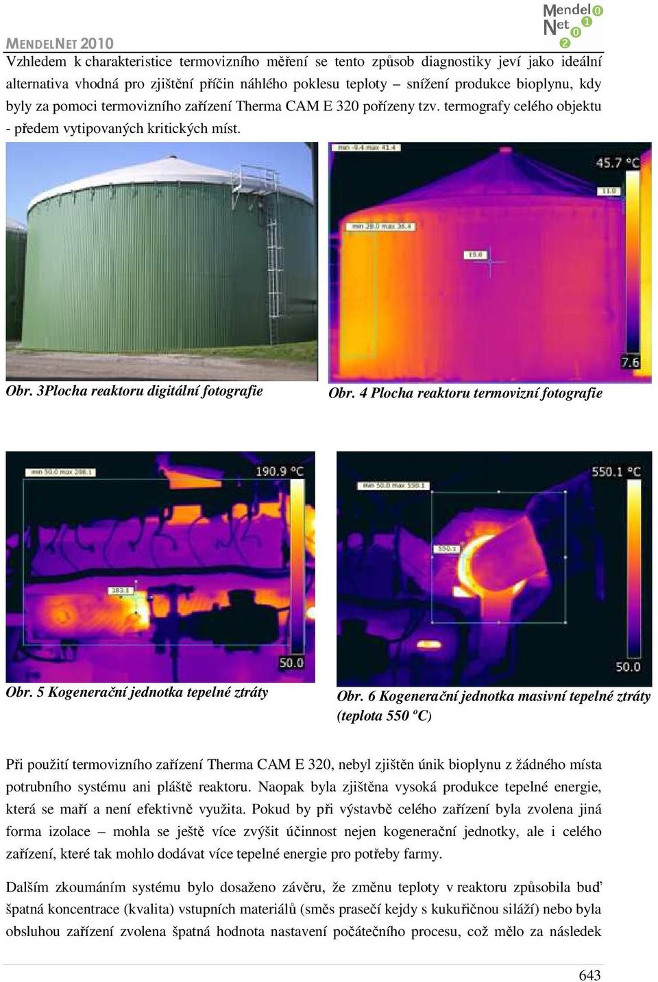 4 Plocha reaktoru termovizní fotografie Obr. 5 Kogenerační jednotka tepelné ztráty Obr.
