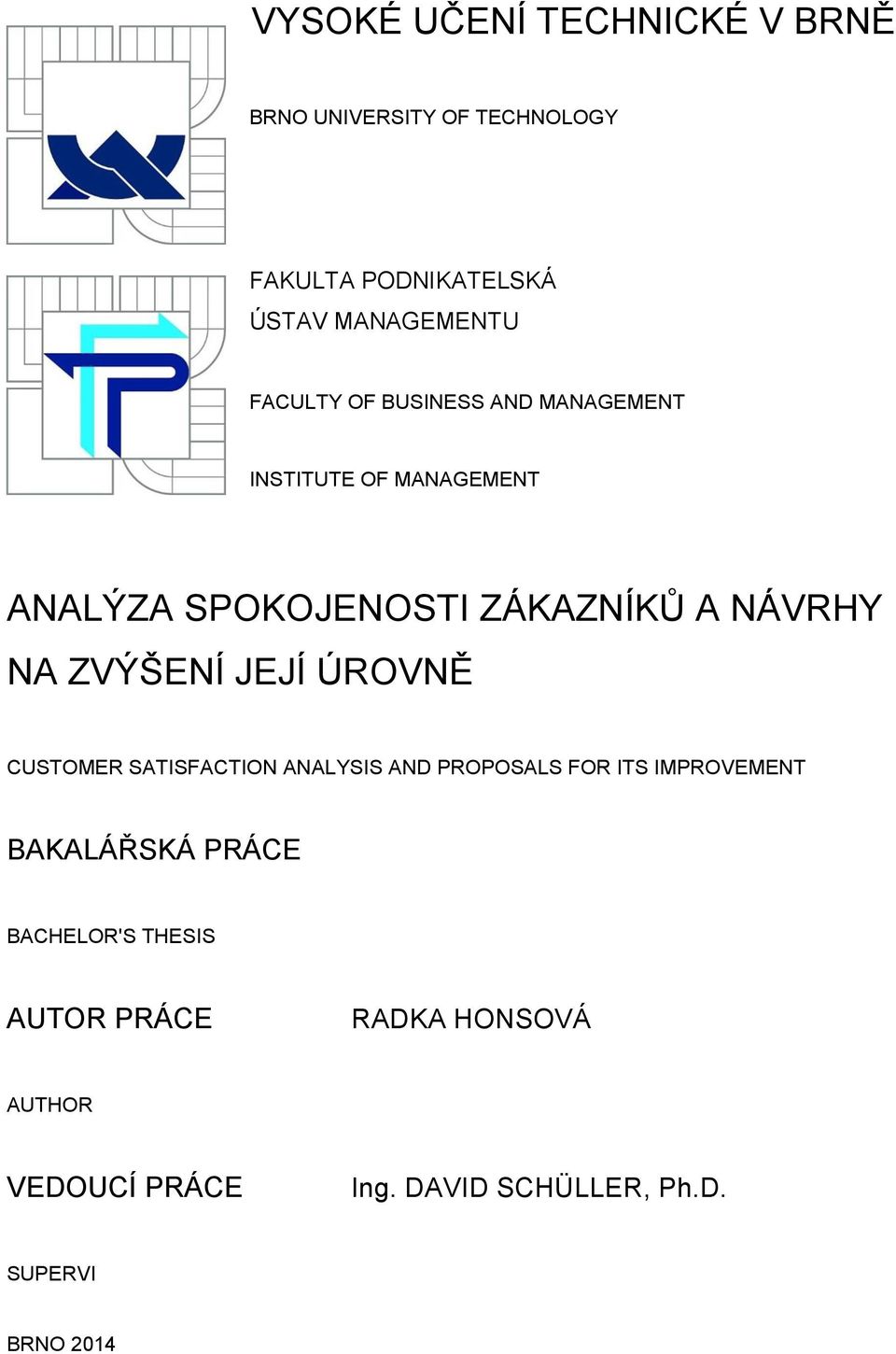 ZVÝŠENÍ JEJÍ ÚROVNĚ CUSTOMER SATISFACTION ANALYSIS AND PROPOSALS FOR ITS IMPROVEMENT BAKALÁŘSKÁ PRÁCE