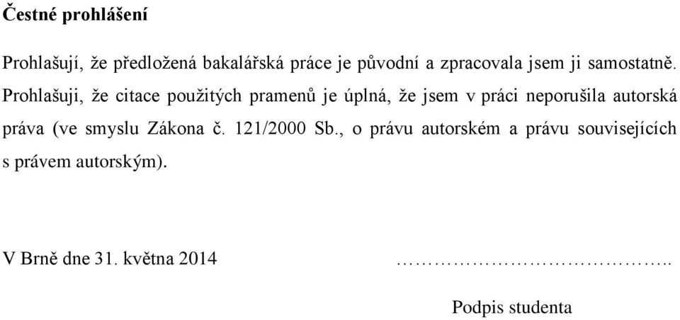 Prohlašuji, že citace použitých pramenů je úplná, že jsem v práci neporušila