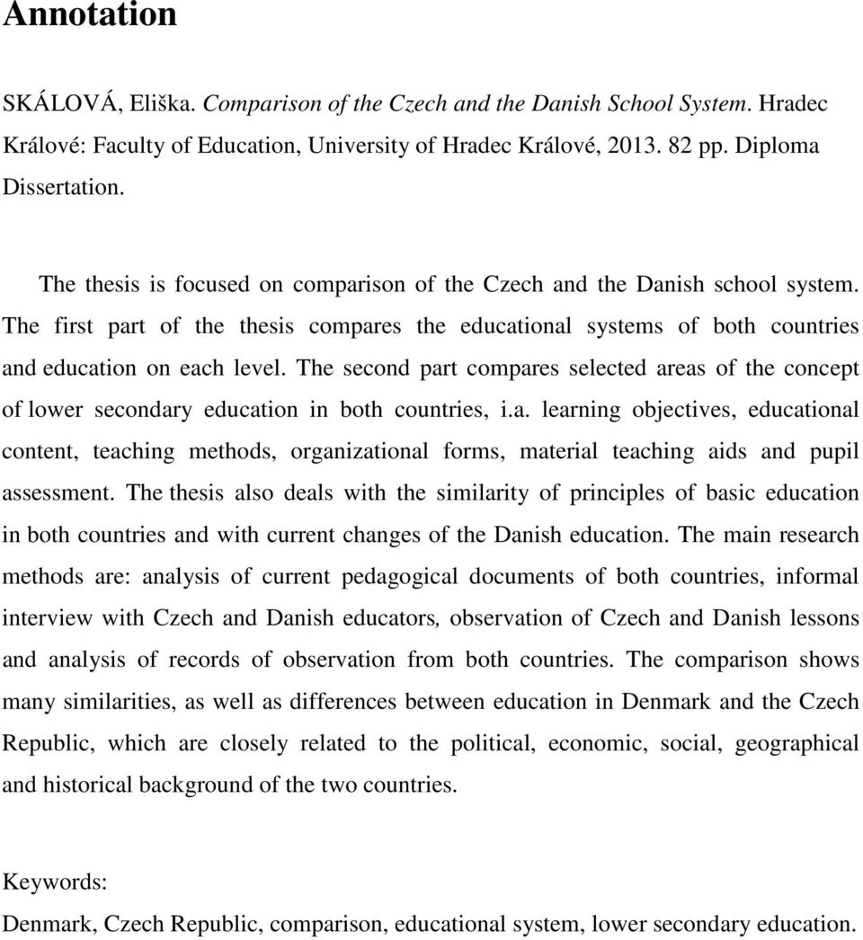 The second part compares selected areas of the concept of lower secondary education in both countries, i.a. learning objectives, educational content, teaching methods, organizational forms, material teaching aids and pupil assessment.