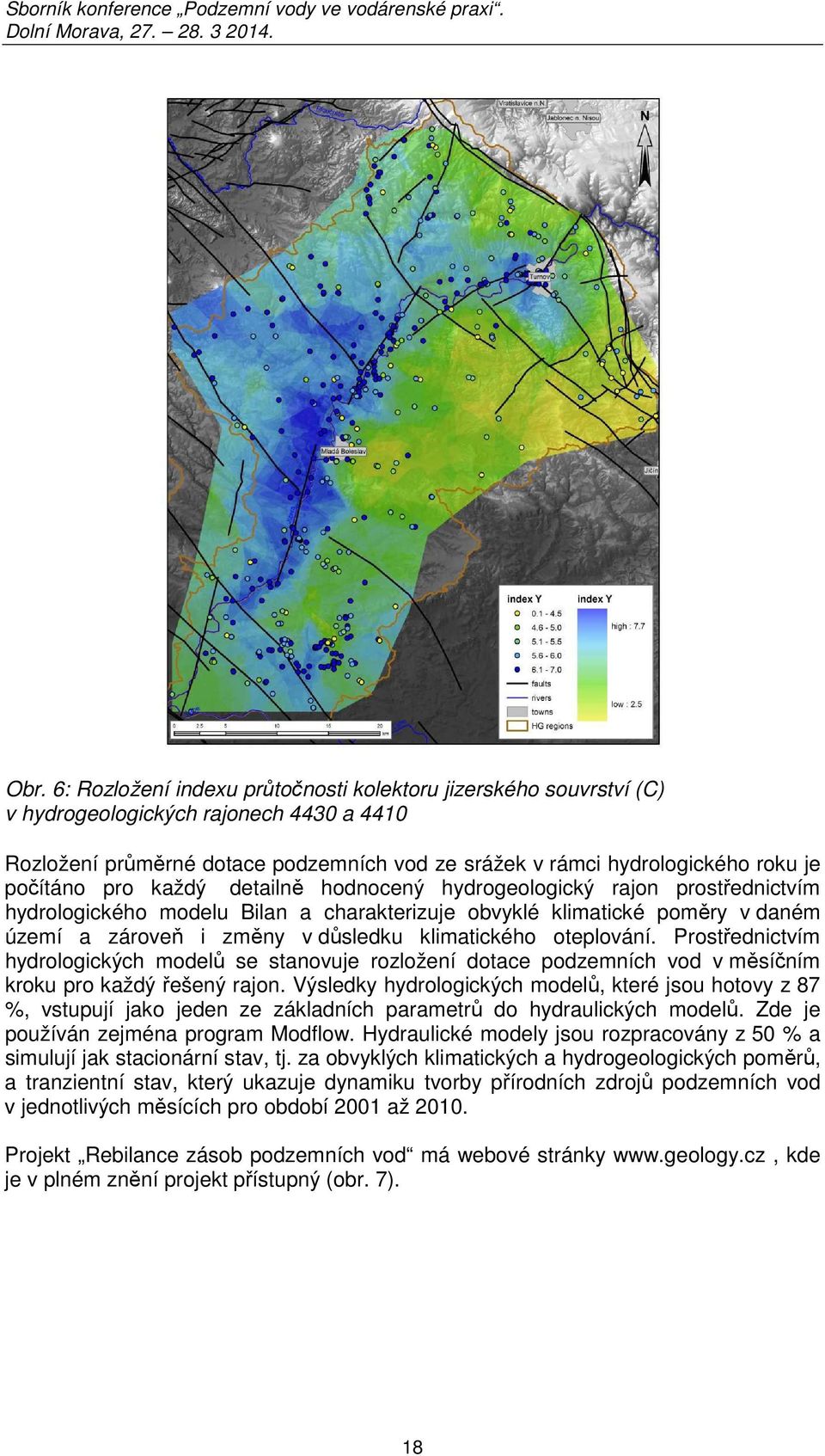 klimatického oteplování. Prostřednictvím hydrologických modelů se stanovuje rozložení dotace podzemních vod v měsíčním kroku pro každý řešený rajon.