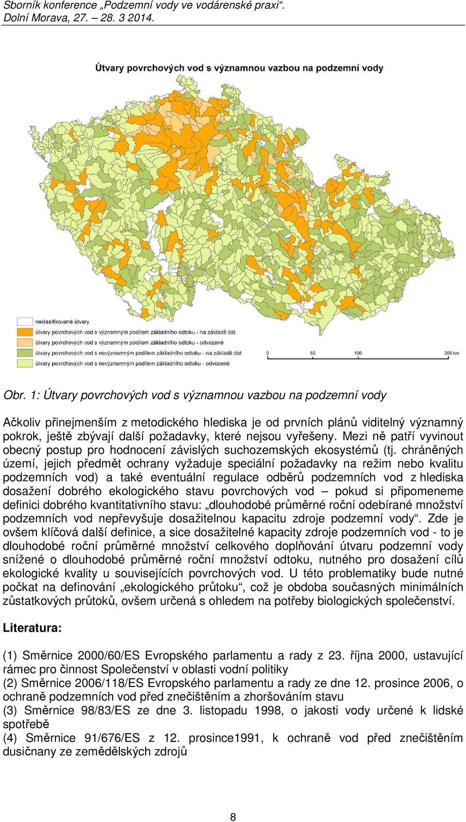 chráněných území, jejich předmět ochrany vyžaduje speciální požadavky na režim nebo kvalitu podzemních vod) a také eventuální regulace odběrů podzemních vod z hlediska dosažení dobrého ekologického