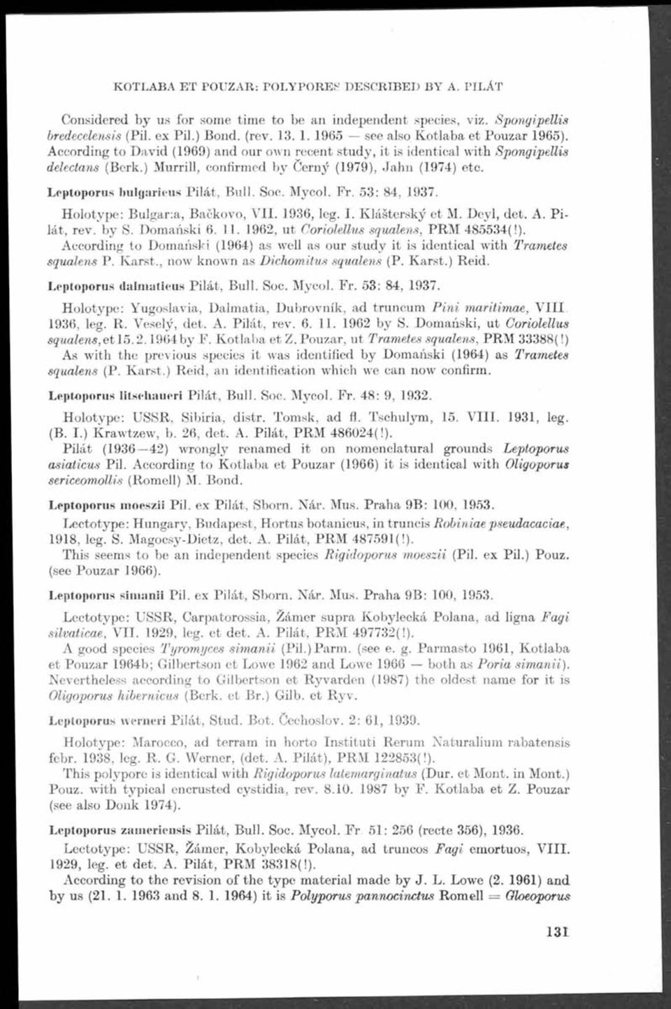 ) M urrill, confirmed by č ern ý (1979), Ja h n (1974) etc. Leptoporus bulíjaricus P ilát, Bull. Soc. Mycol. Fr. 53: 84, 1937. Holotype: Bulgar:a, Bačkovo, V. 1936, leg.. K lášterský et M. Deyl, det.