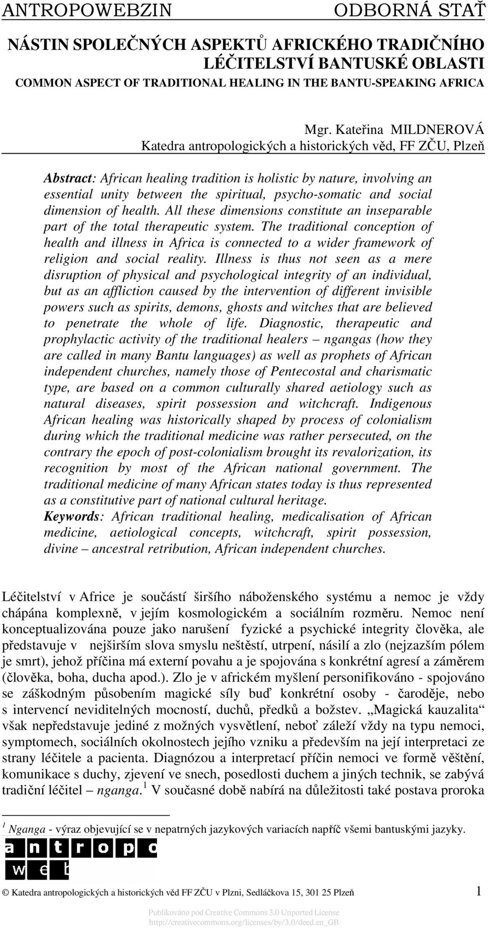 psycho-somatic and social dimension of health. All these dimensions constitute an inseparable part of the total therapeutic system.