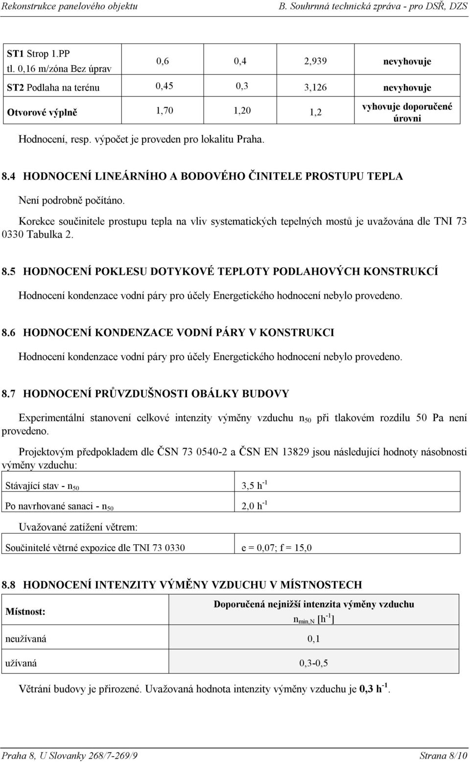 Korekce součinitele prostupu tepla na vliv systematických tepelných mostů je uvažována dle TNI 73 0330 Tabulka 2. 8.