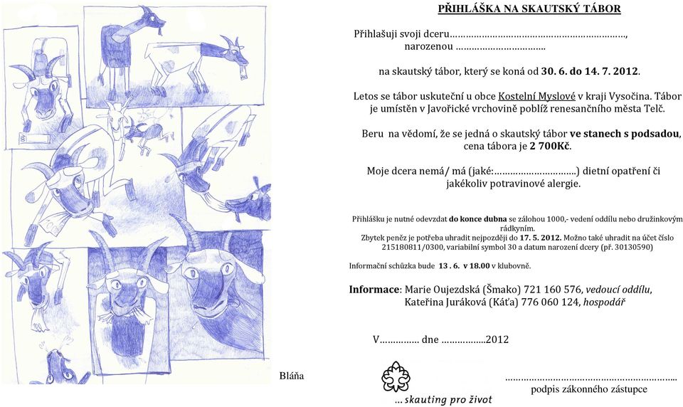 ) dietní opatření či jakékoliv potravinové alergie. Přihlášku je nutné odevzdat do konce dubna se zálohou 1000,- vedení oddílu nebo družinkovým rádkyním.