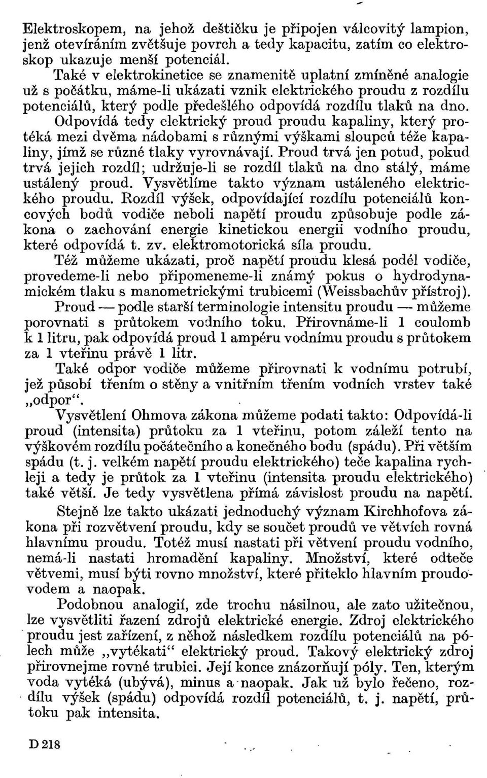 Odpovídá tedy elektrický proud proudu kapaliny, který protéká mezi dvěma nádobami s různými výškami sloupců téže kapaliny, jímž se různé tlaky vyrovnávají.