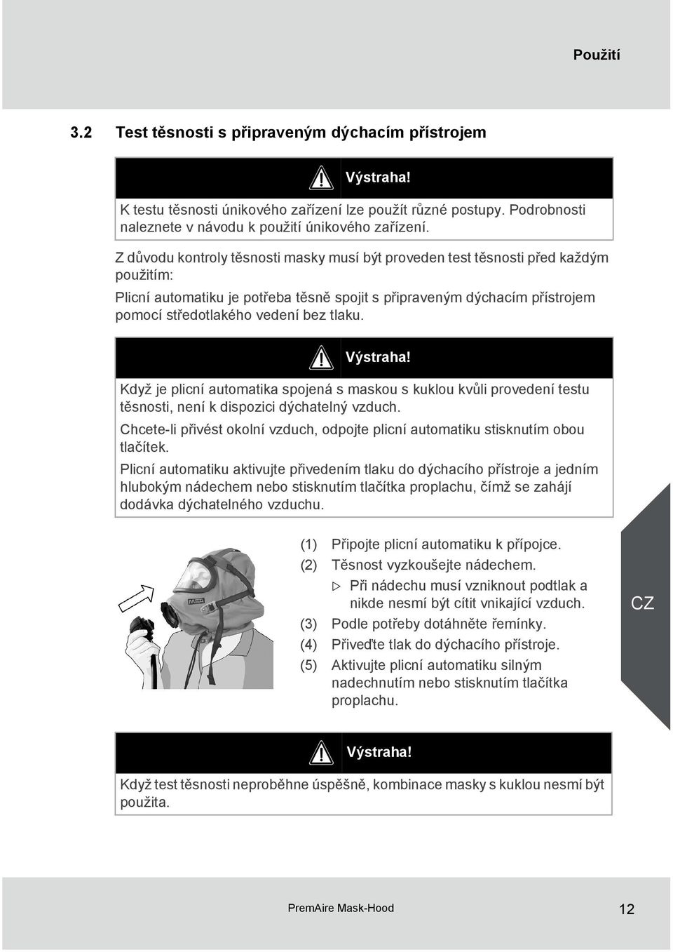tlaku. Výstraha! Když je plicní automatika spojená s maskou s kuklou kvůli provedení testu těsnosti, není k dispozici dýchatelný vzduch.