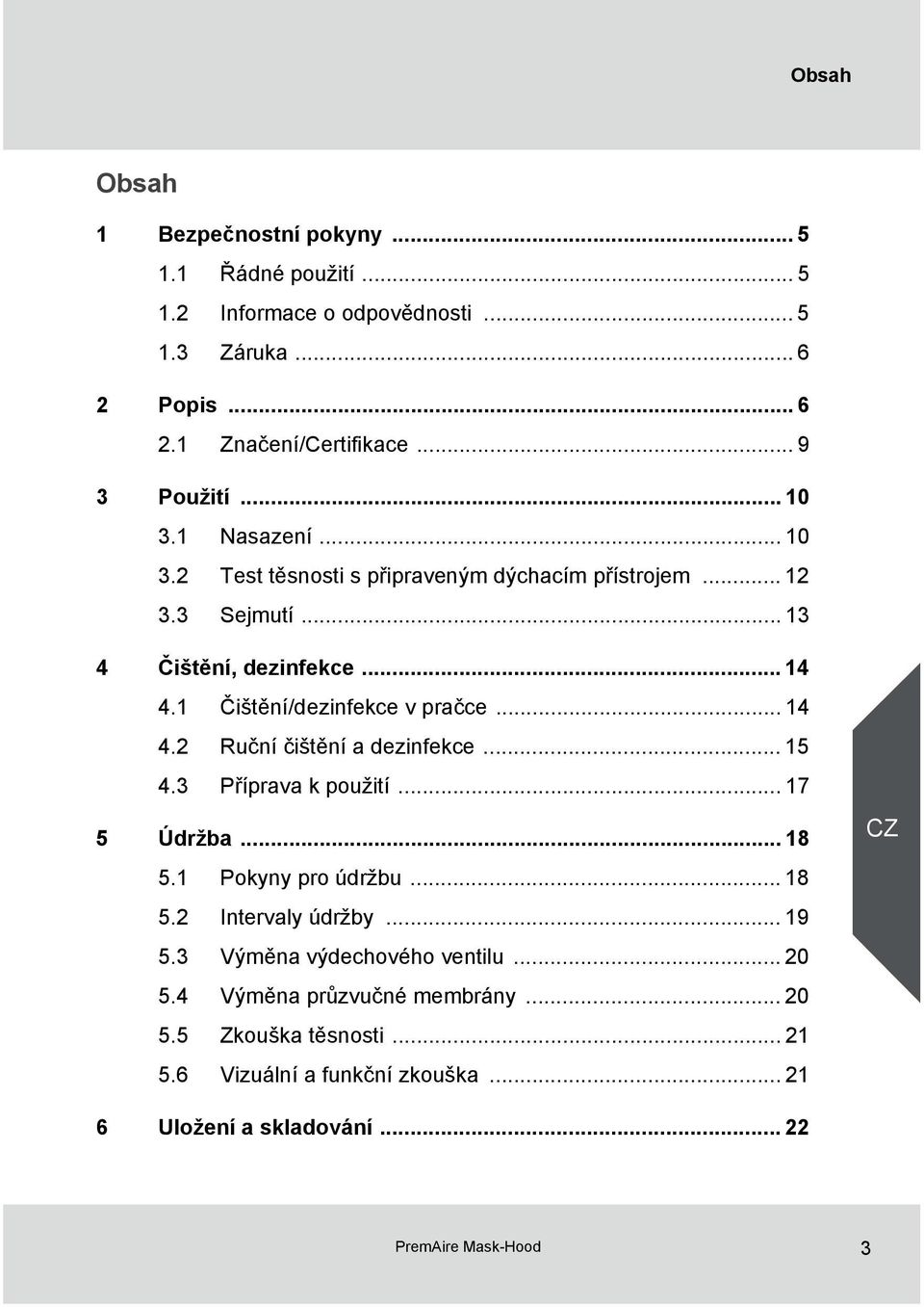 .. 14 4.2 Ruční čištění a dezinfekce... 15 4.3 Příprava k použití... 17 5 Údržba... 18 5.1 Pokyny pro údržbu... 18 5.2 Intervaly údržby... 19 5.