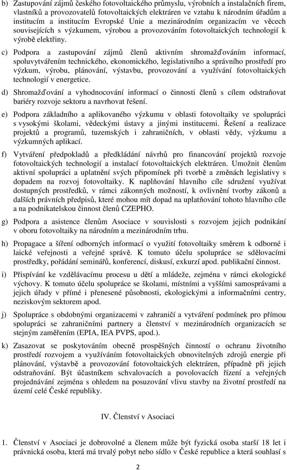 c) Podpora a zastupování zájmů členů aktivním shromažďováním informací, spoluvytvářením technického, ekonomického, legislativního a správního prostředí pro výzkum, výrobu, plánování, výstavbu,