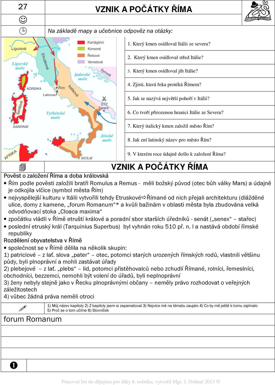 Jak zní latinský název pro město Řím? 9. V kterém roce údajně došlo k založení Říma?