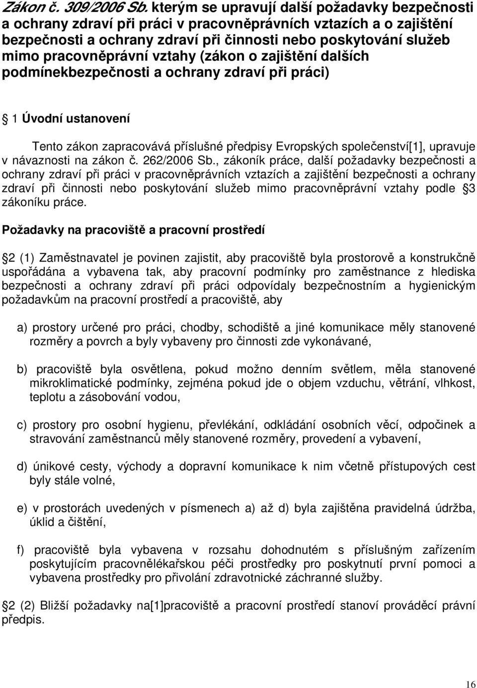 pracovněprávní vztahy (zákon o zajištění dalších podmínekbezpečnosti a ochrany zdraví při práci) 1 Úvodní ustanovení Tento zákon zapracovává příslušné předpisy Evropských společenství[1], upravuje v