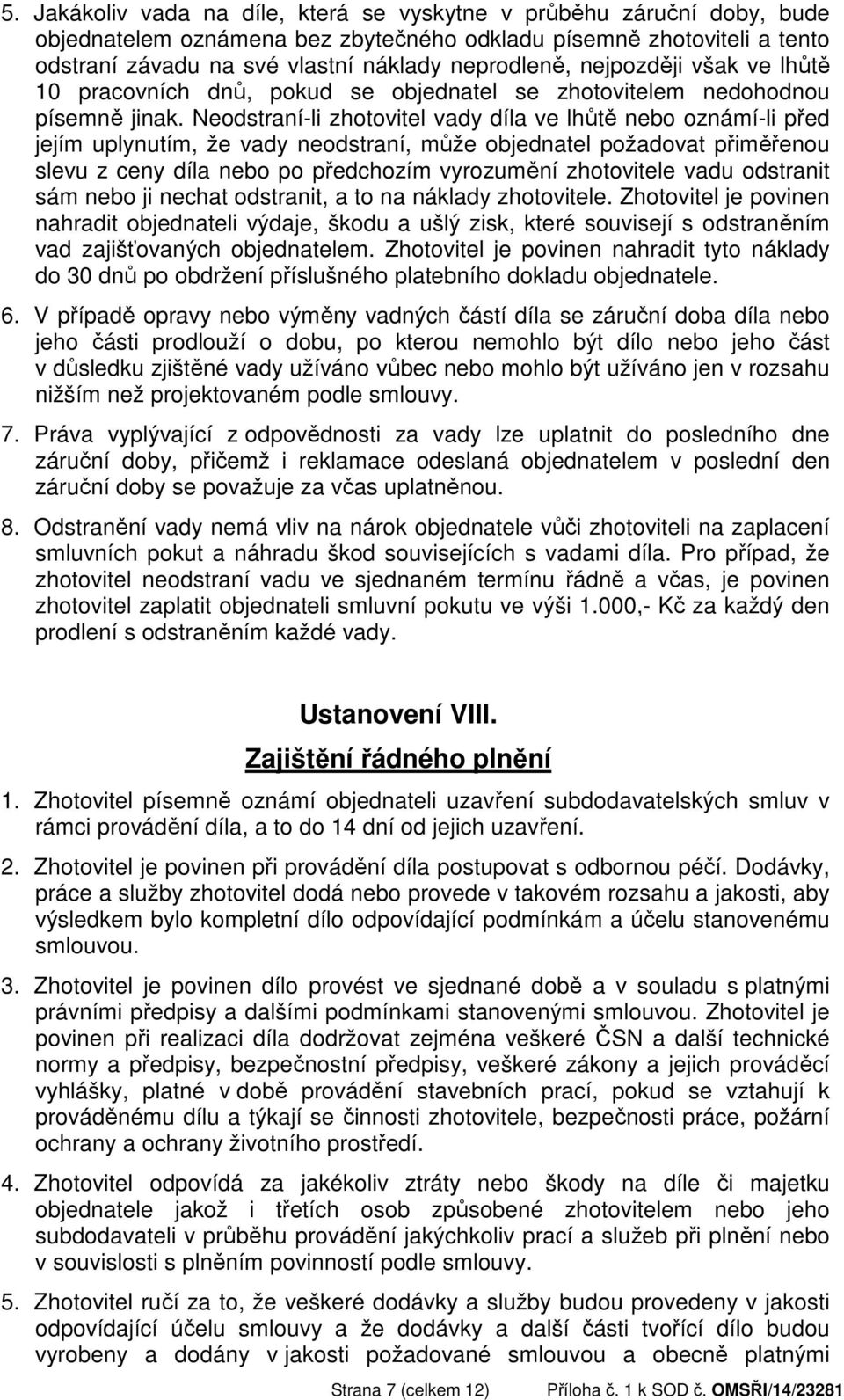 Neodstraní-li zhotovitel vady díla ve lhůtě nebo oznámí-li před jejím uplynutím, že vady neodstraní, může objednatel požadovat přiměřenou slevu z ceny díla nebo po předchozím vyrozumění zhotovitele