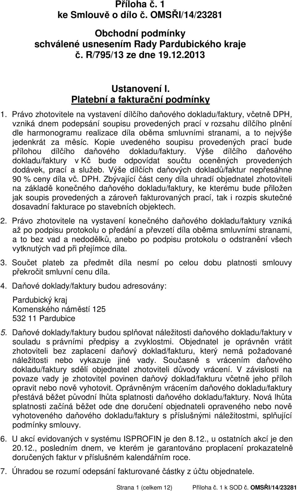 stranami, a to nejvýše jedenkrát za měsíc. Kopie uvedeného soupisu provedených prací bude přílohou dílčího daňového dokladu/faktury.