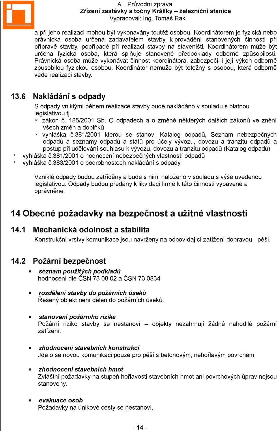 Koordinátorem může být určena fyzická osoba, která splňuje stanovené předpoklady odborné způsobilosti.