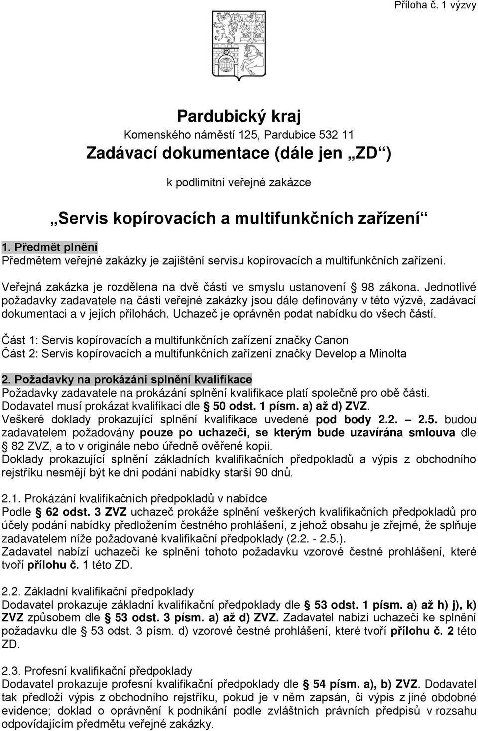 Jednotlivé požadavky zadavatele na části veřejné zakázky jsou dále definovány v této výzvě, zadávací dokumentaci a v jejích přílohách. Uchazeč je oprávněn podat nabídku do všech částí.