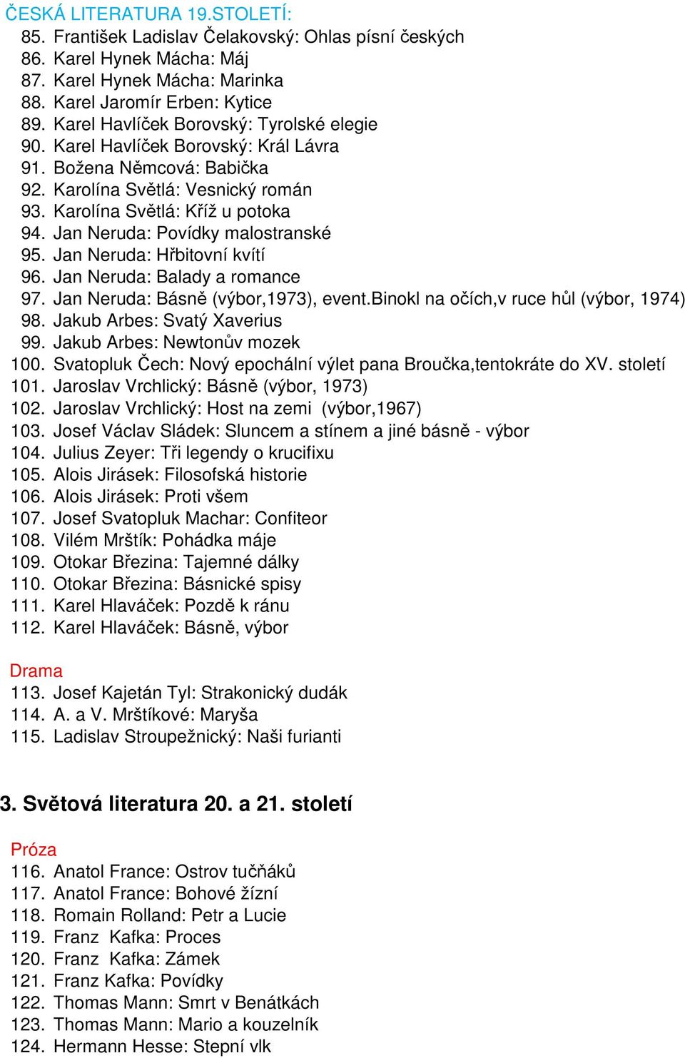 Jan Neruda: Povídky malostranské 95. Jan Neruda: Hřbitovní kvítí 96. Jan Neruda: Balady a romance 97. Jan Neruda: Básně (výbor,1973), event.binokl na očích,v ruce hůl (výbor, 1974) 98.