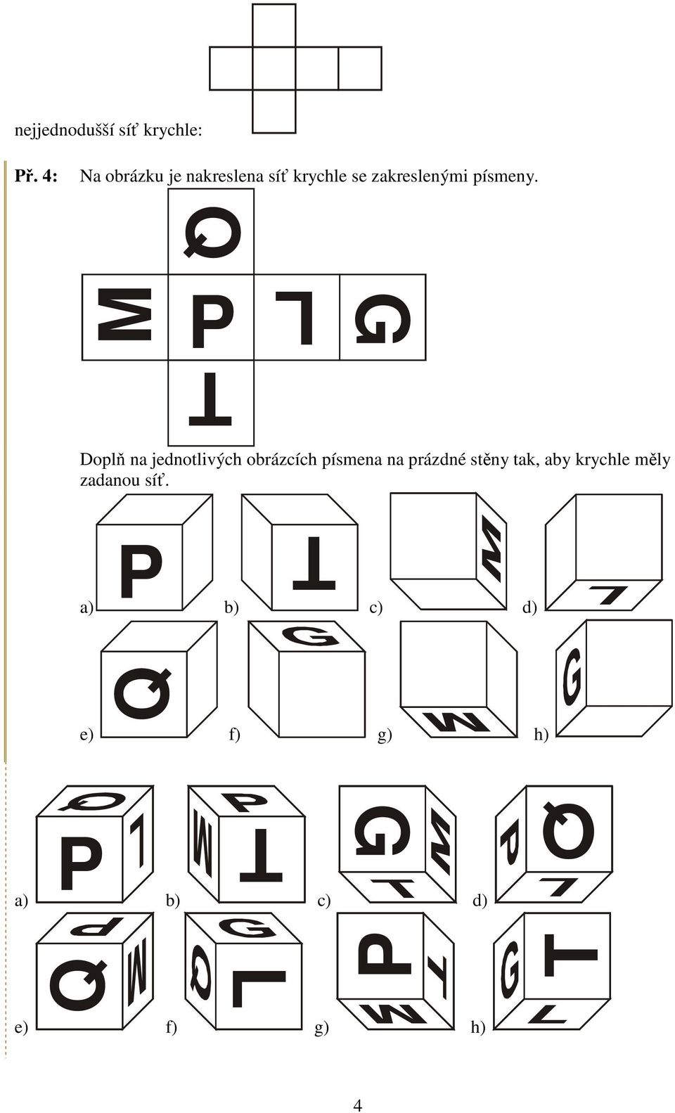 M TP L G Doplň na jednotlivých obrázcích písmena na prázdné stěny