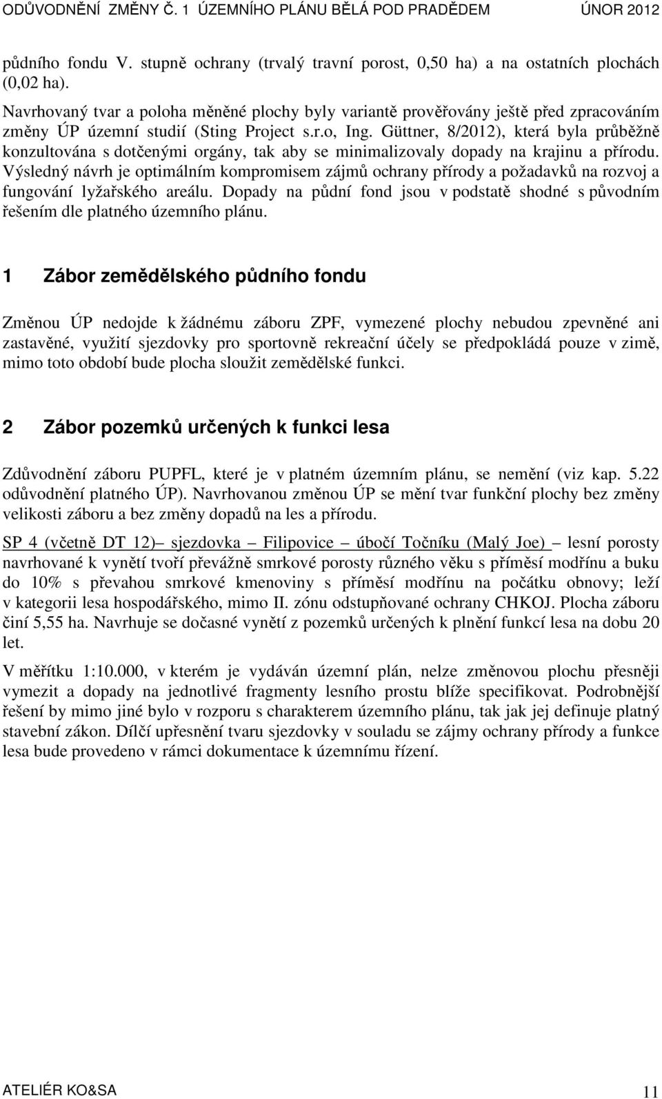 Güttner, 8/2012), která byla průběžně konzultována s dotčenými orgány, tak aby se minimalizovaly dopady na krajinu a přírodu.