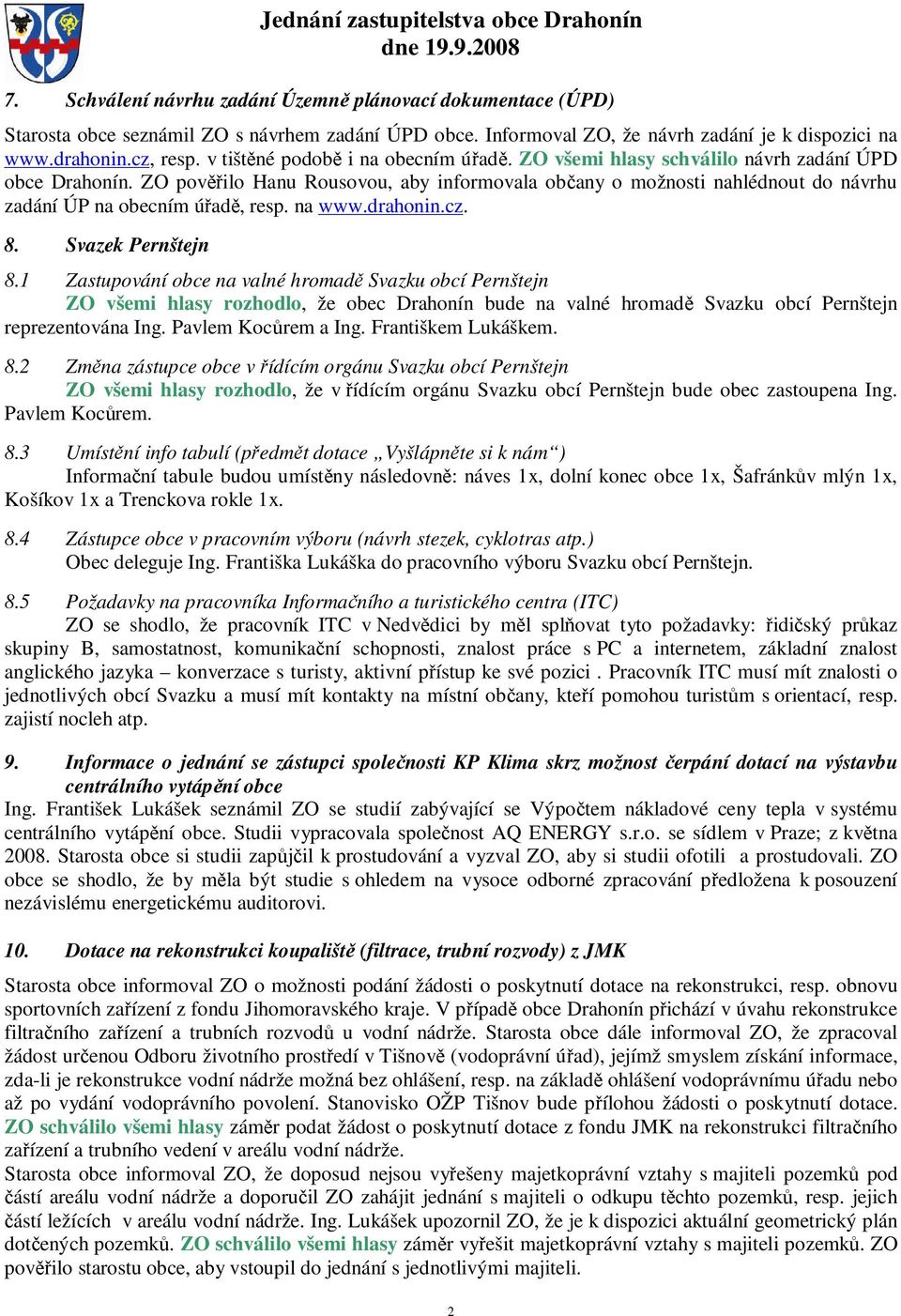 ZO pověřilo Hanu Rousovou, aby informovala občany o možnosti nahlédnout do návrhu zadání ÚP na obecním úřadě, resp. na www.drahonin.cz. 8. Svazek Pernštejn 8.