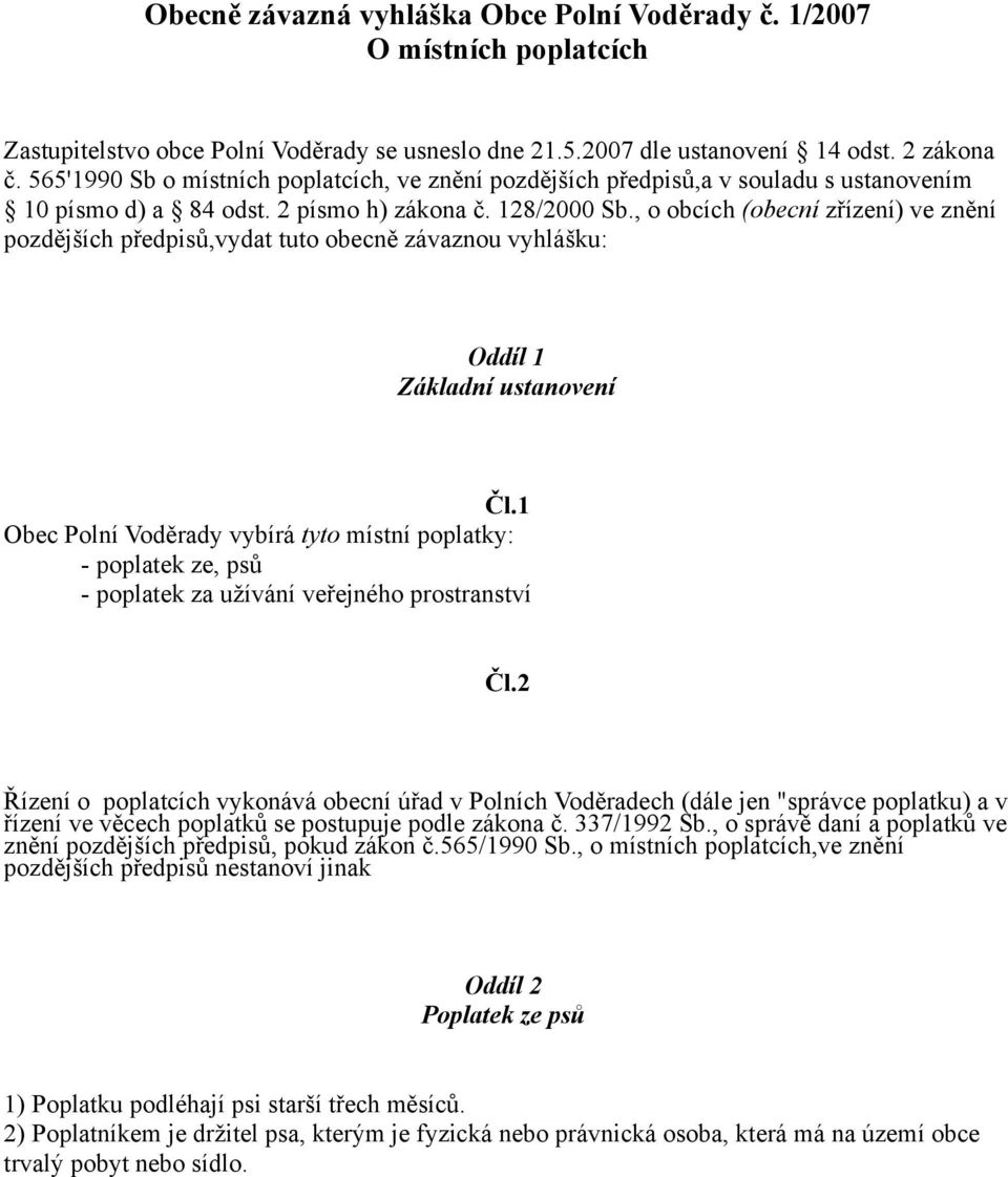 , o obcích (obecní zřízení) ve znění pozdějších předpisů,vydat tuto obecně závaznou vyhlášku: Oddíl 1 Základní ustanovení Čl.