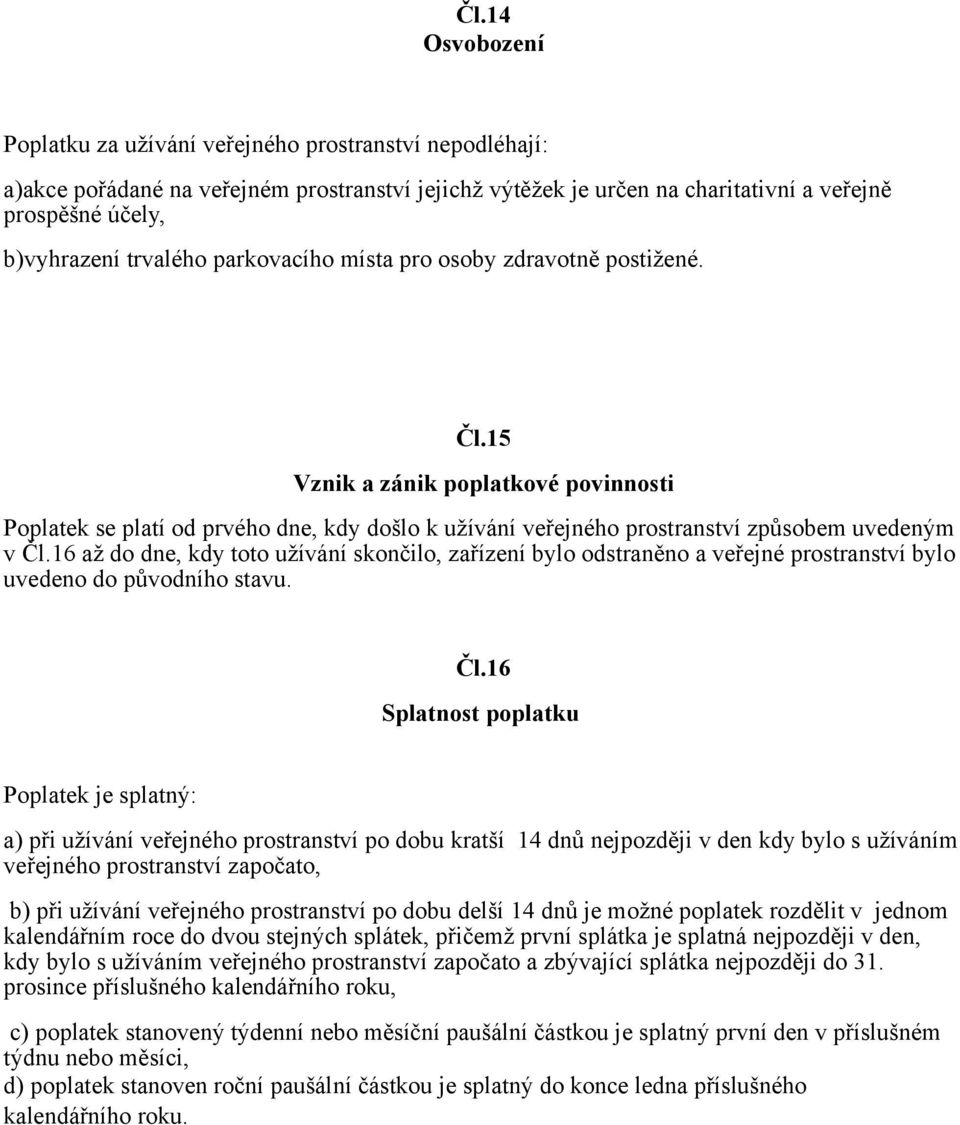 16 až do dne, kdy toto užívání skončilo, zařízení bylo odstraněno a veřejné prostranství bylo uvedeno do původního stavu. Čl.