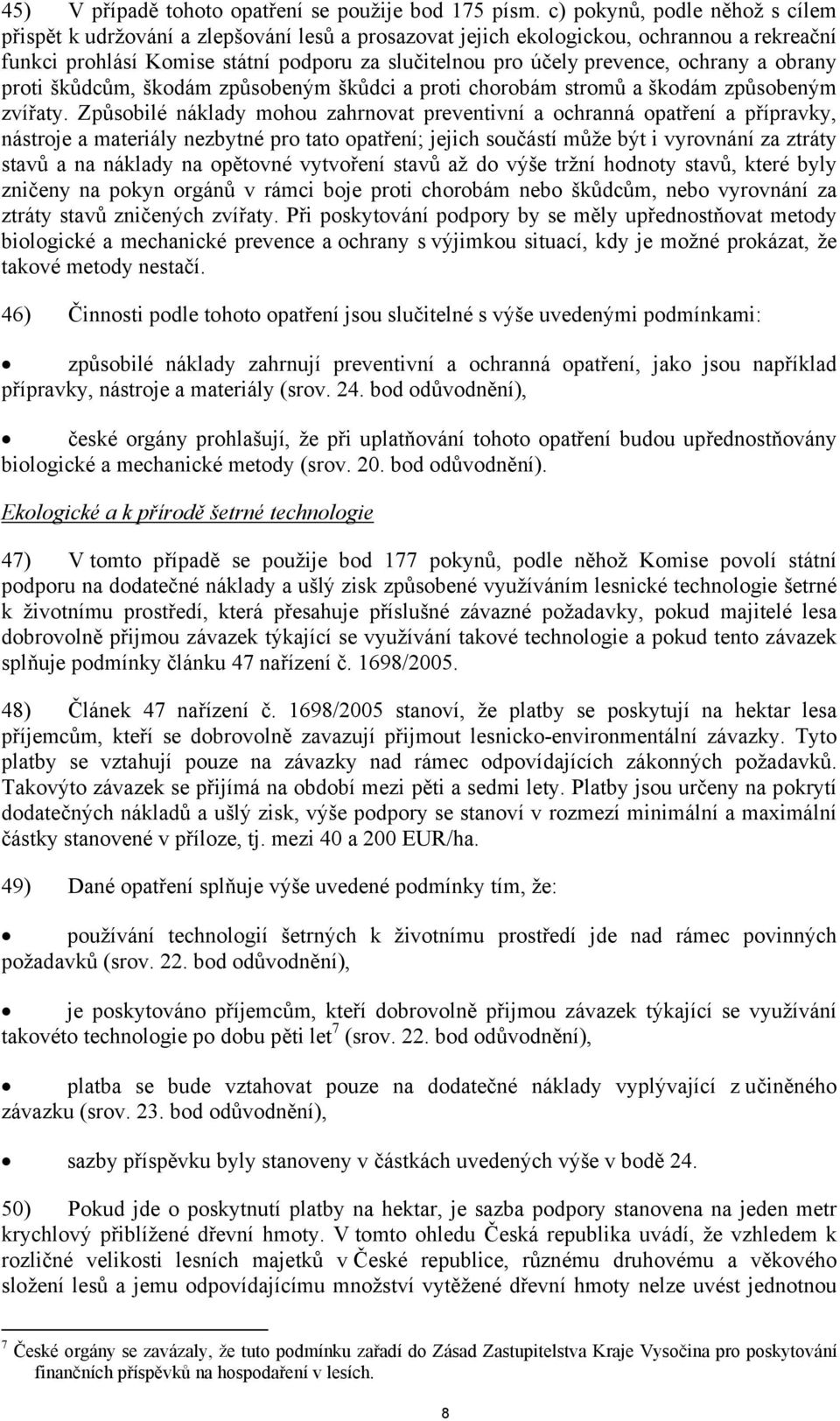 ochrany a obrany proti škůdcům, škodám způsobeným škůdci a proti chorobám stromů a škodám způsobeným zvířaty.