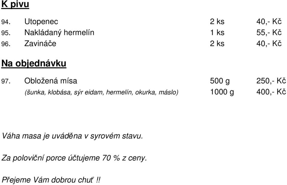 Obložená mísa 500 g 250,- Kč (šunka, klobása, sýr eidam, hermelín, okurka,