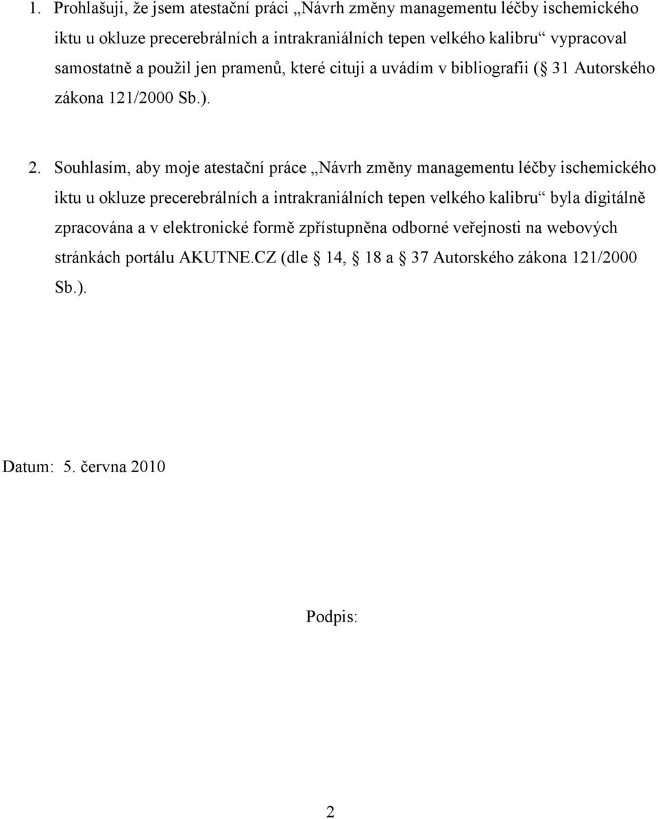 Souhlasím, aby moje atestační práce Návrh změny managementu léčby ischemického iktu u okluze precerebrálních a intrakraniálních tepen velkého kalibru byla