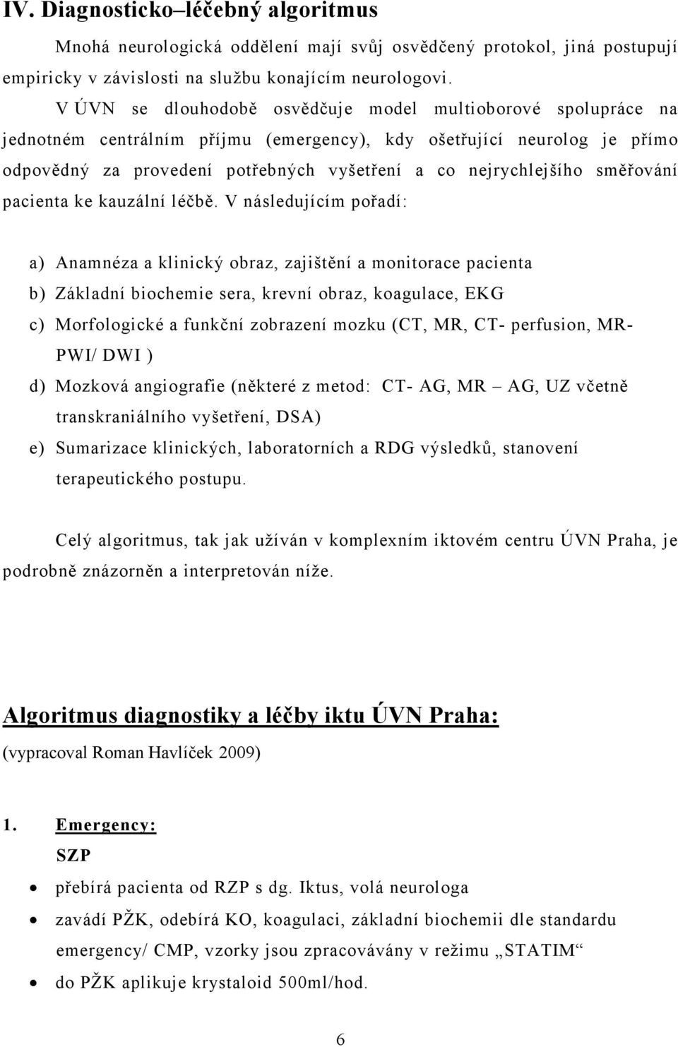 nejrychlejšího směřování pacienta ke kauzální léčbě.